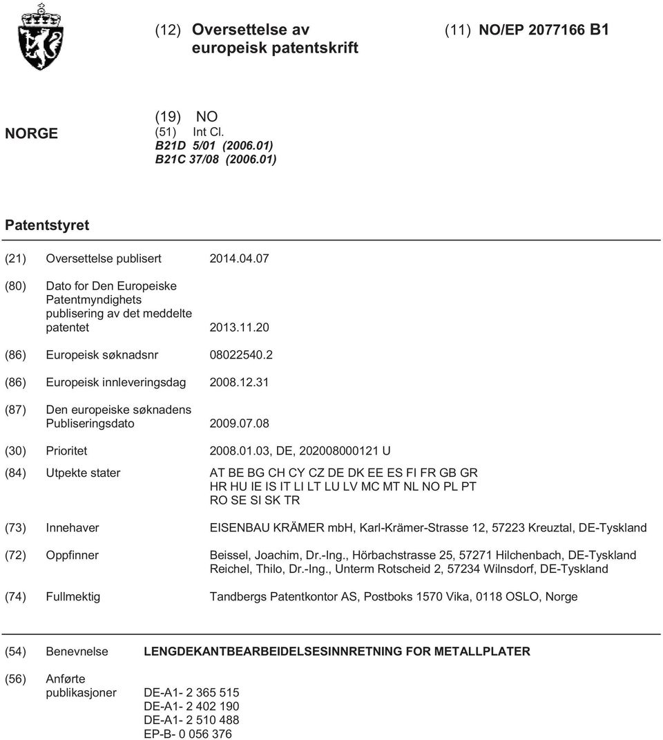 31 (87) Den europeiske søknadens Publiseringsdato 09.07.08 () Prioritet 08.01.