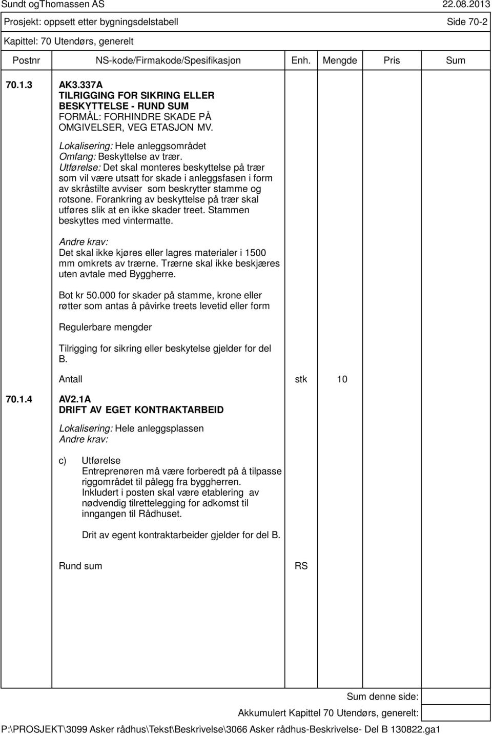 Utførelse: Det skal monteres beskyttelse på trær som vil være utsatt for skade i anleggsfasen i form av skråstilte avviser som beskrytter stamme og rotsone.