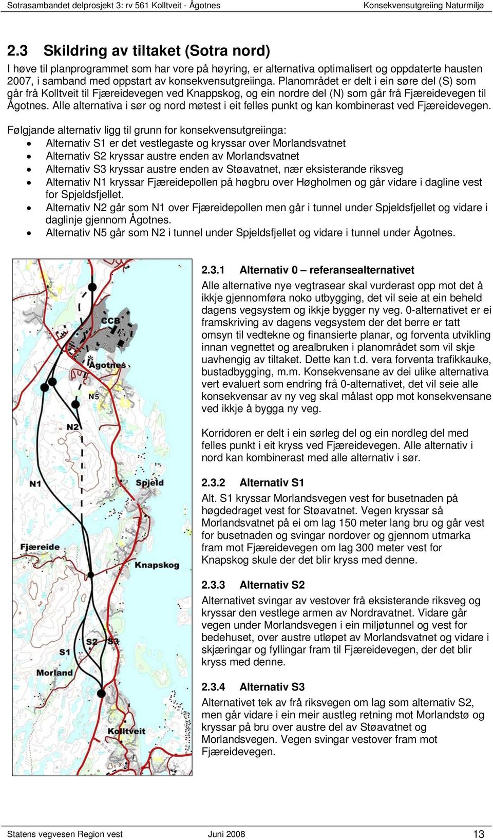 Alle alternativa i sør og nord møtest i eit felles punkt og kan kombinerast ved Fjæreidevegen.