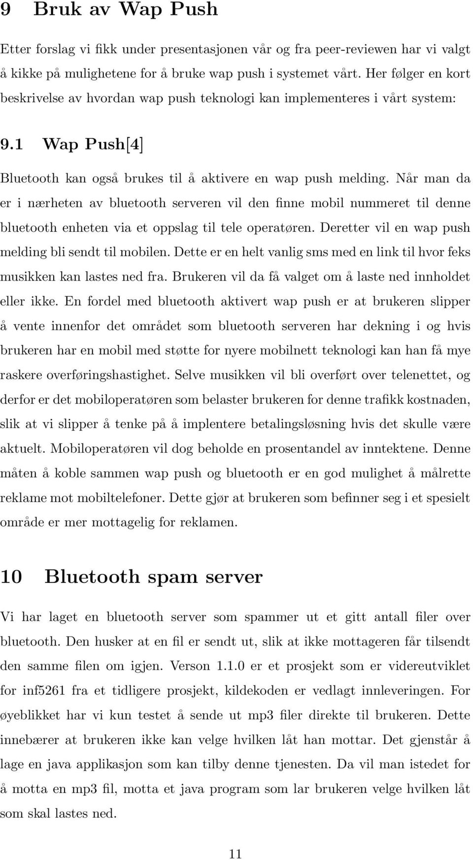 Når man da er i nærheten av bluetooth serveren vil den finne mobil nummeret til denne bluetooth enheten via et oppslag til tele operatøren. Deretter vil en wap push melding bli sendt til mobilen.