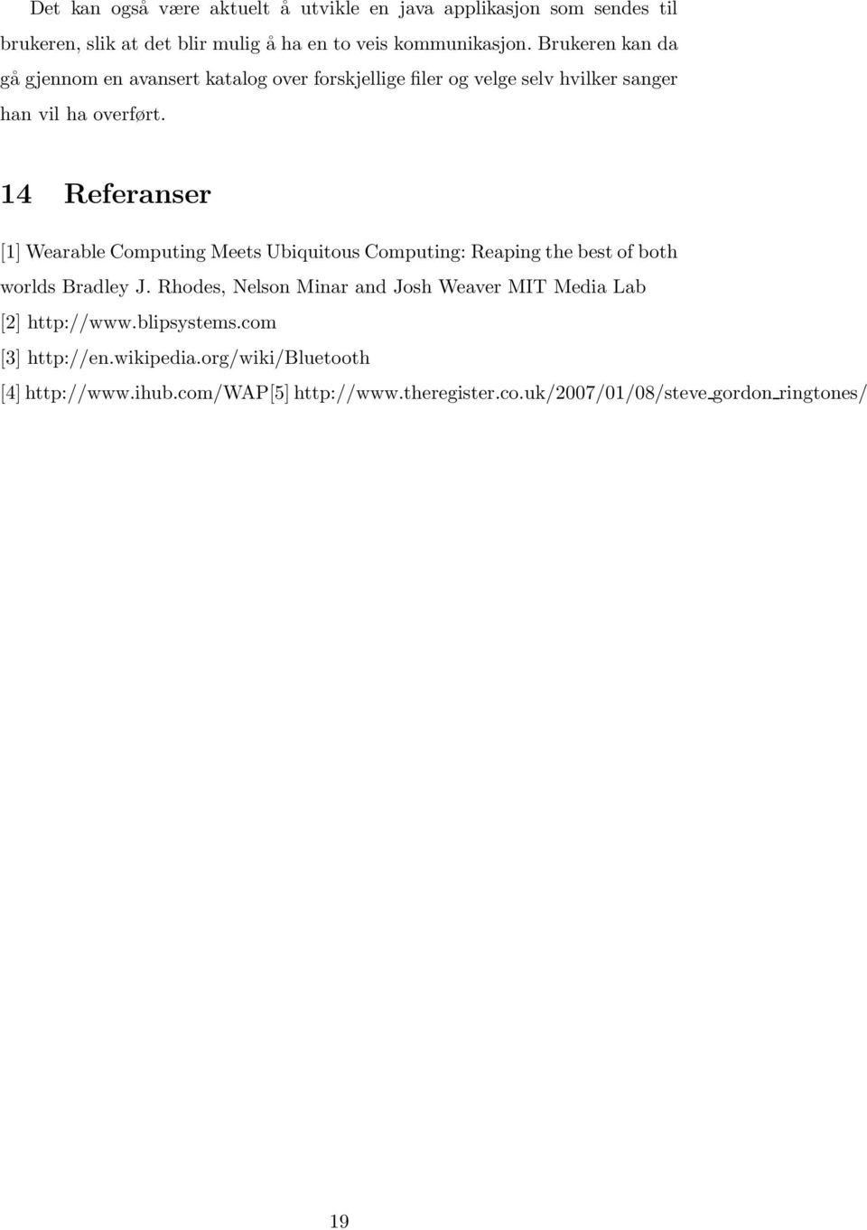 14 Referanser [1] Wearable Computing Meets Ubiquitous Computing: Reaping the best of both worlds Bradley J.