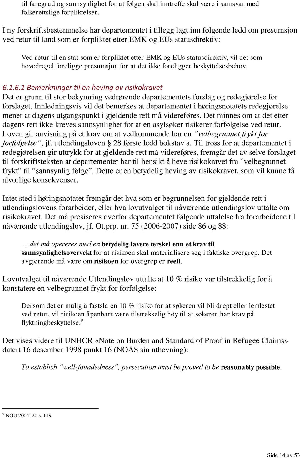 forpliktet etter EMK og EUs statusdirektiv, vil det som hovedregel foreligge presumsjon for at det ikke foreligger beskyttelsesbehov. 6.