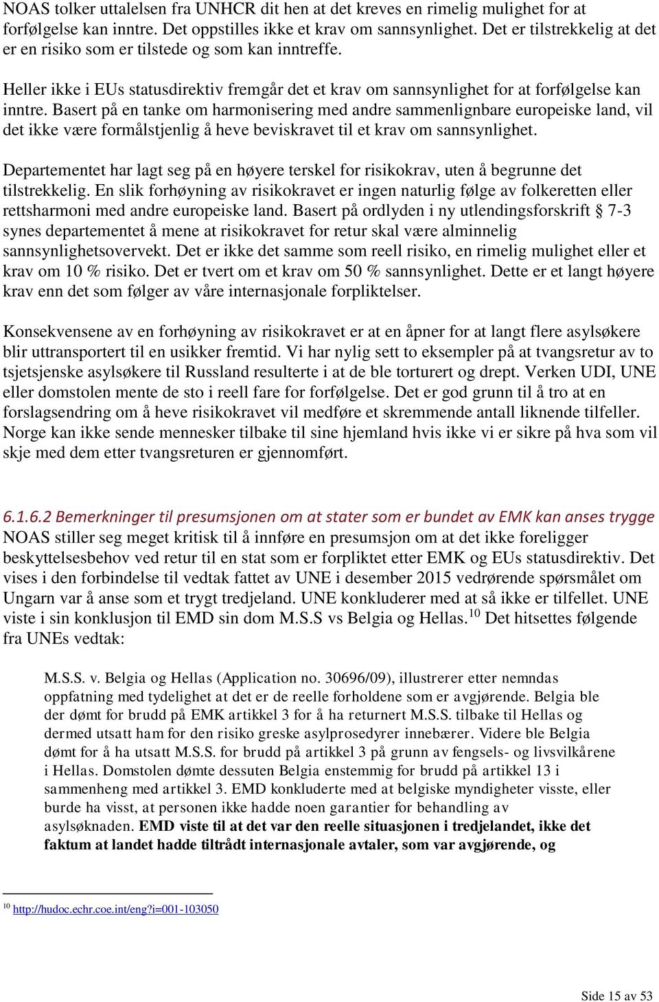 Basert på en tanke om harmonisering med andre sammenlignbare europeiske land, vil det ikke være formålstjenlig å heve beviskravet til et krav om sannsynlighet.