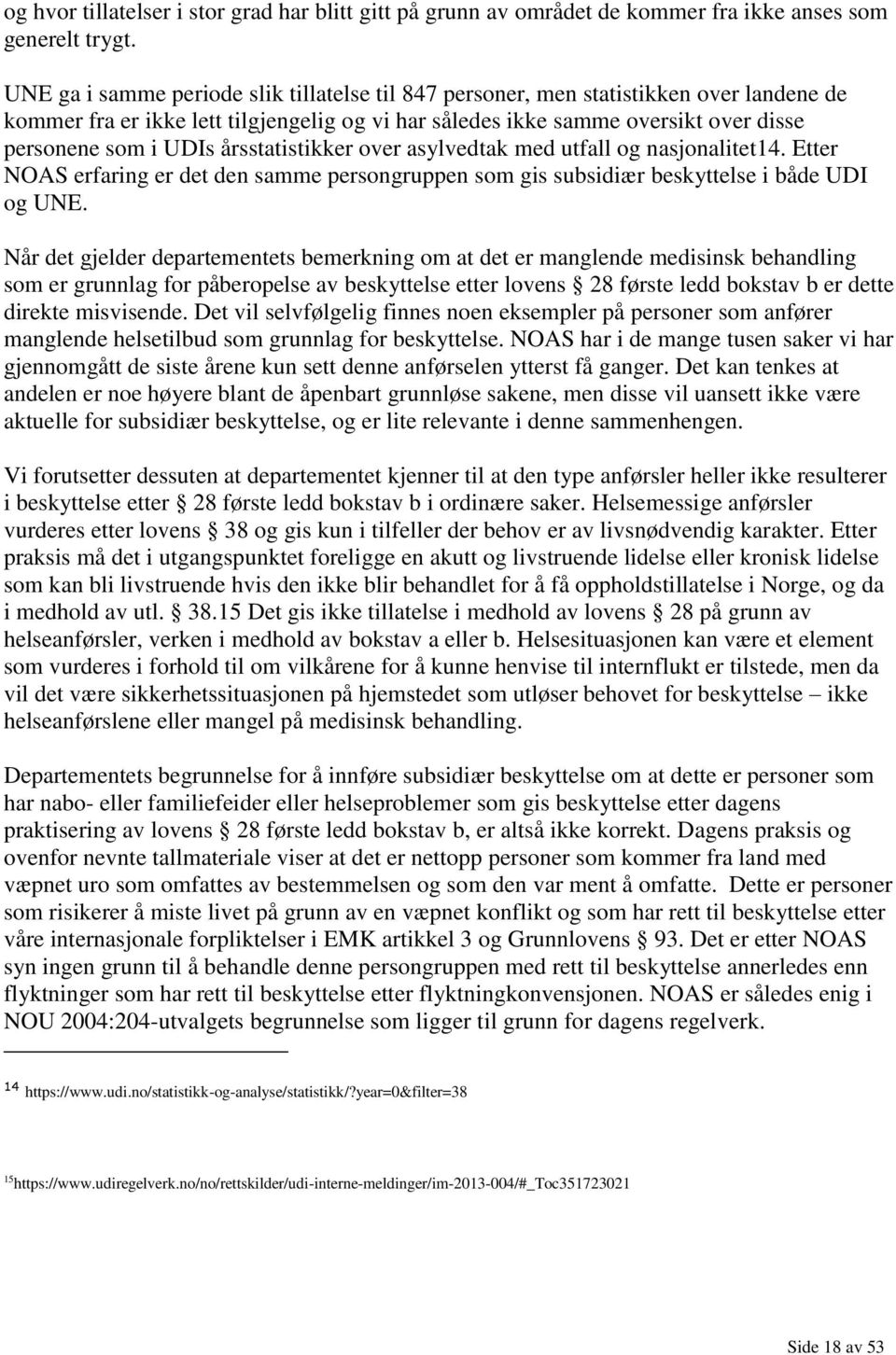 årsstatistikker over asylvedtak med utfall og nasjonalitet14. Etter NOAS erfaring er det den samme persongruppen som gis subsidiær beskyttelse i både UDI og UNE.