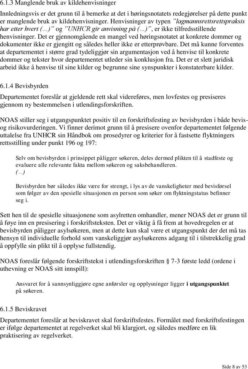 Det er gjennomgående en mangel ved høringsnotatet at konkrete dommer og dokumenter ikke er gjengitt og således heller ikke er etterprøvbare.