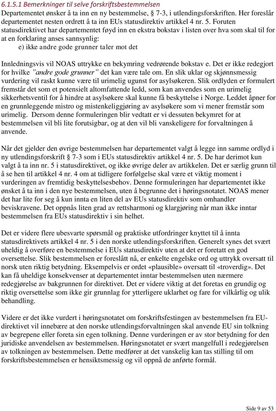 Foruten statusdirektivet har departementet føyd inn en ekstra bokstav i listen over hva som skal til for at en forklaring anses sannsynlig: e) ikke andre gode grunner taler mot det Innledningsvis vil