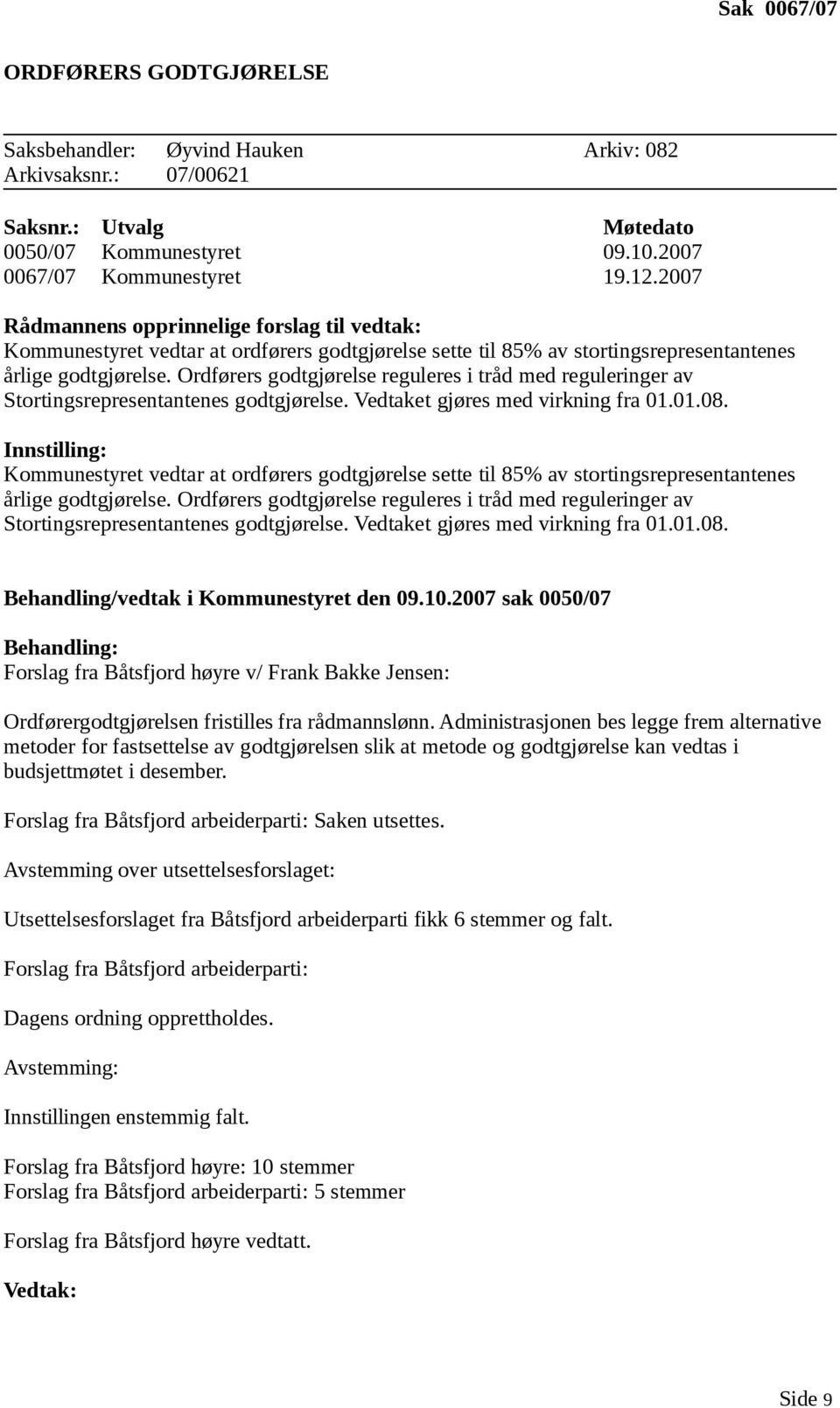 Ordførers godtgjørelse reguleres i tråd med reguleringer av Stortingsrepresentantenes godtgjørelse. Vedtaket gjøres med virkning fra 01.01.08.