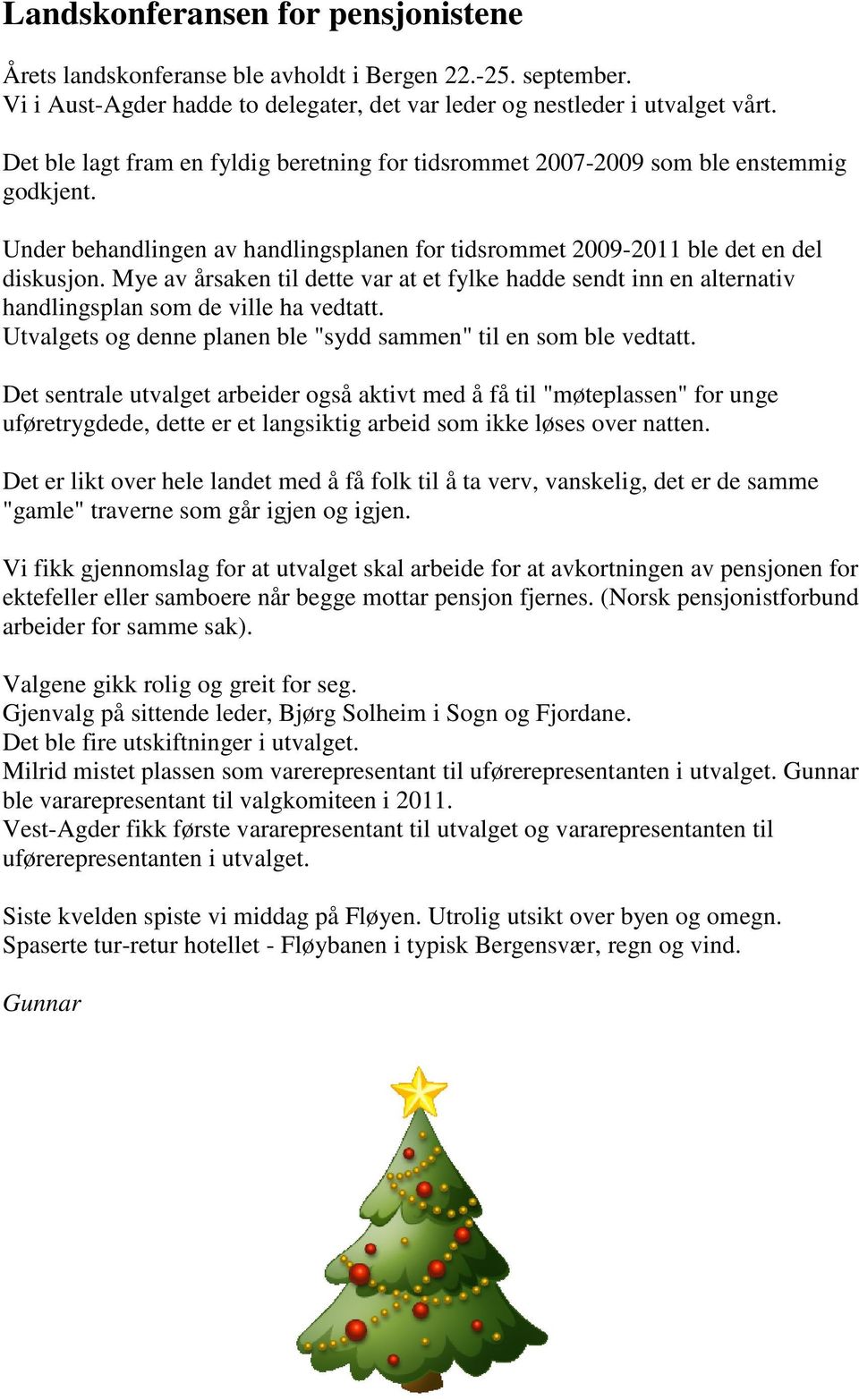 Mye av årsaken til dette var at et fylke hadde sendt inn en alternativ handlingsplan som de ville ha vedtatt. Utvalgets og denne planen ble "sydd sammen" til en som ble vedtatt.