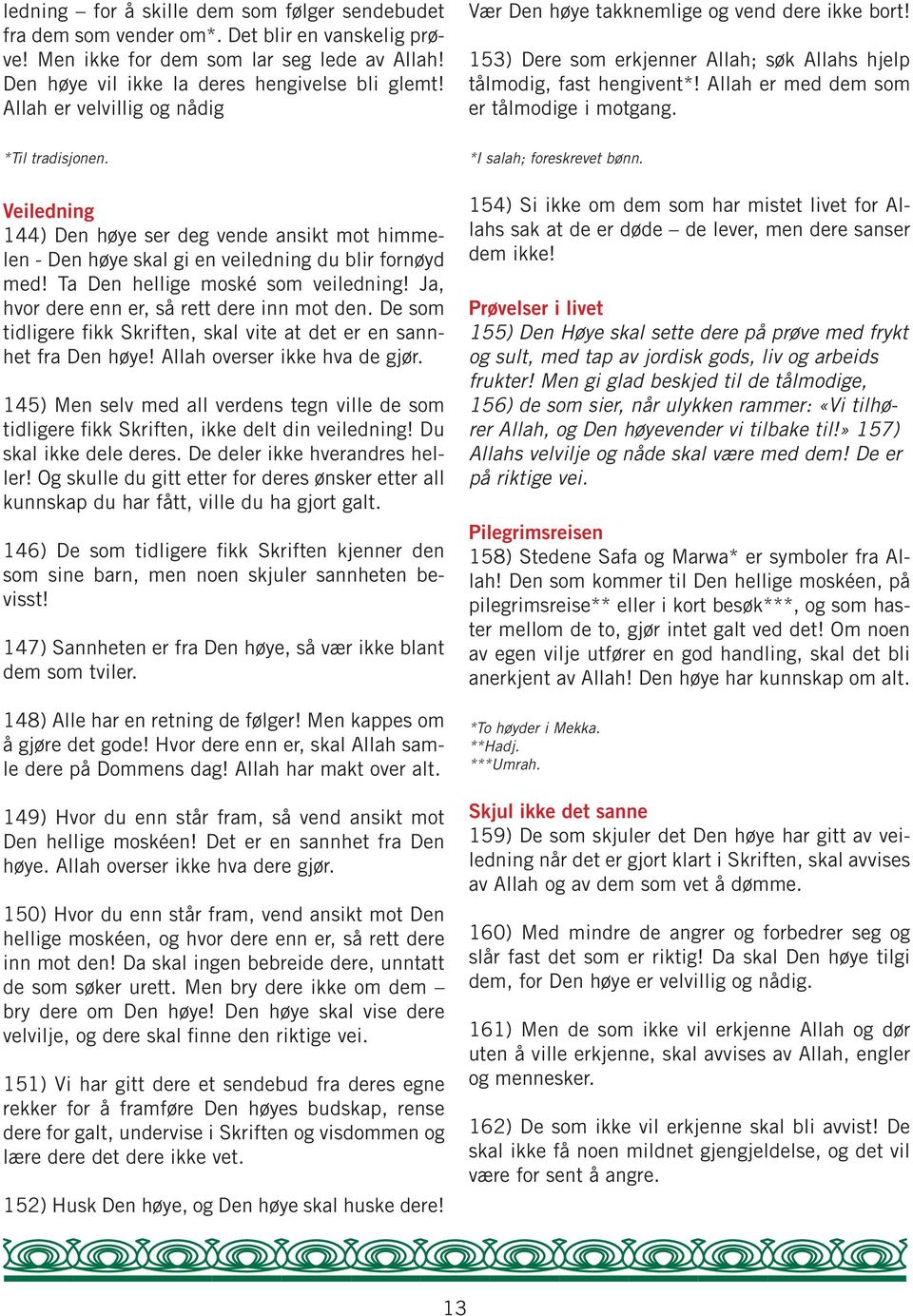 *Til tradisjonen. Veiledning 144) Den høye ser deg vende ansikt mot himmelen - Den høye skal gi en veiledning du blir fornøyd med! Ta Den hellige moské som veiledning!