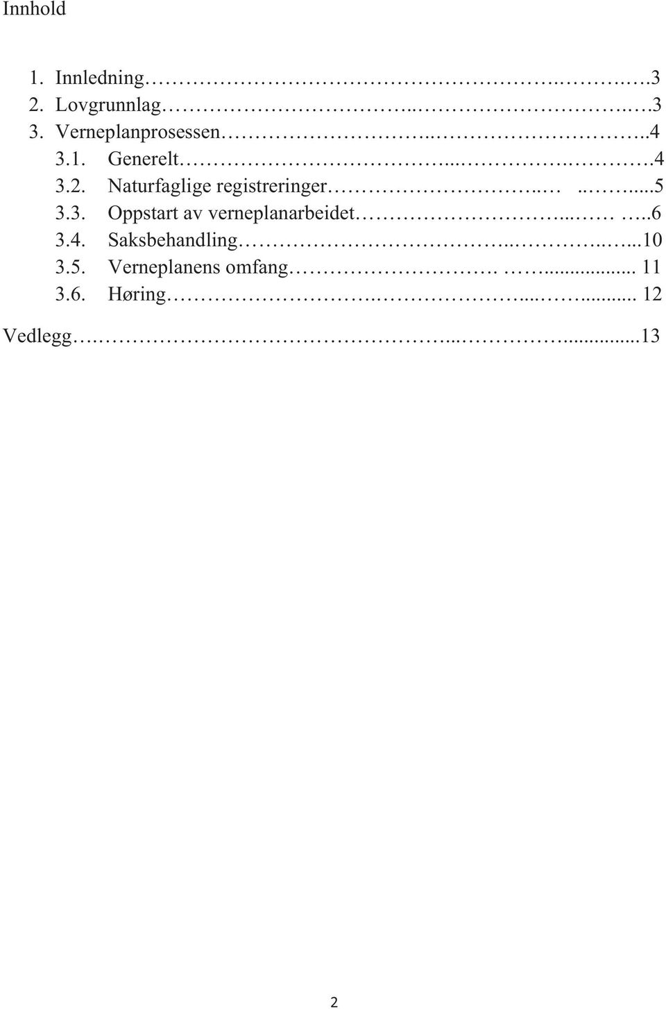 3. Oppstart av verneplanarbeidet.....6 3.4. Saksbehandling.......10 3.