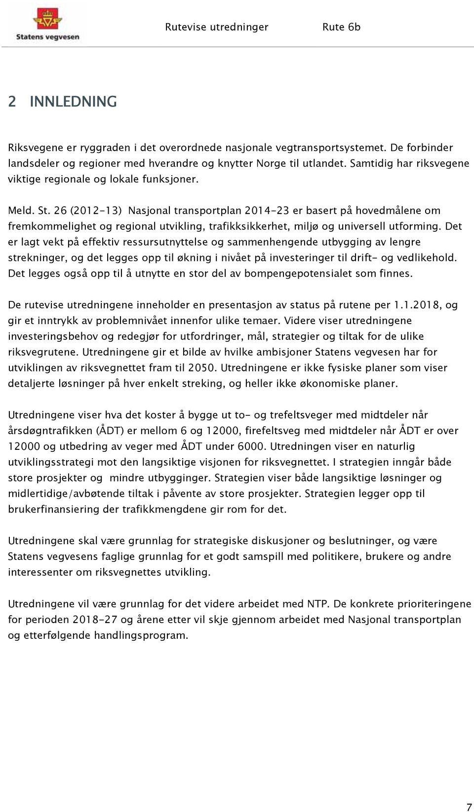 26 (2012-13) Nasjonal transportplan 2014-23 er basert på hovedmålene om fremkommelighet og regional utvikling, trafikksikkerhet, miljø og universell utforming.