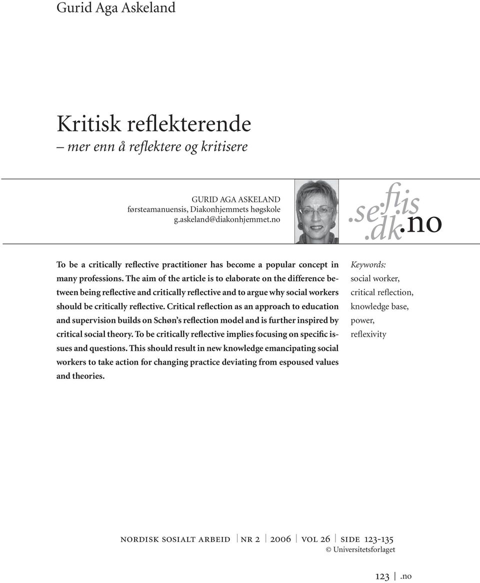 The aim of the article is to elaborate on the difference between being reflective and critically reflective and to argue why social workers should be critically reflective.