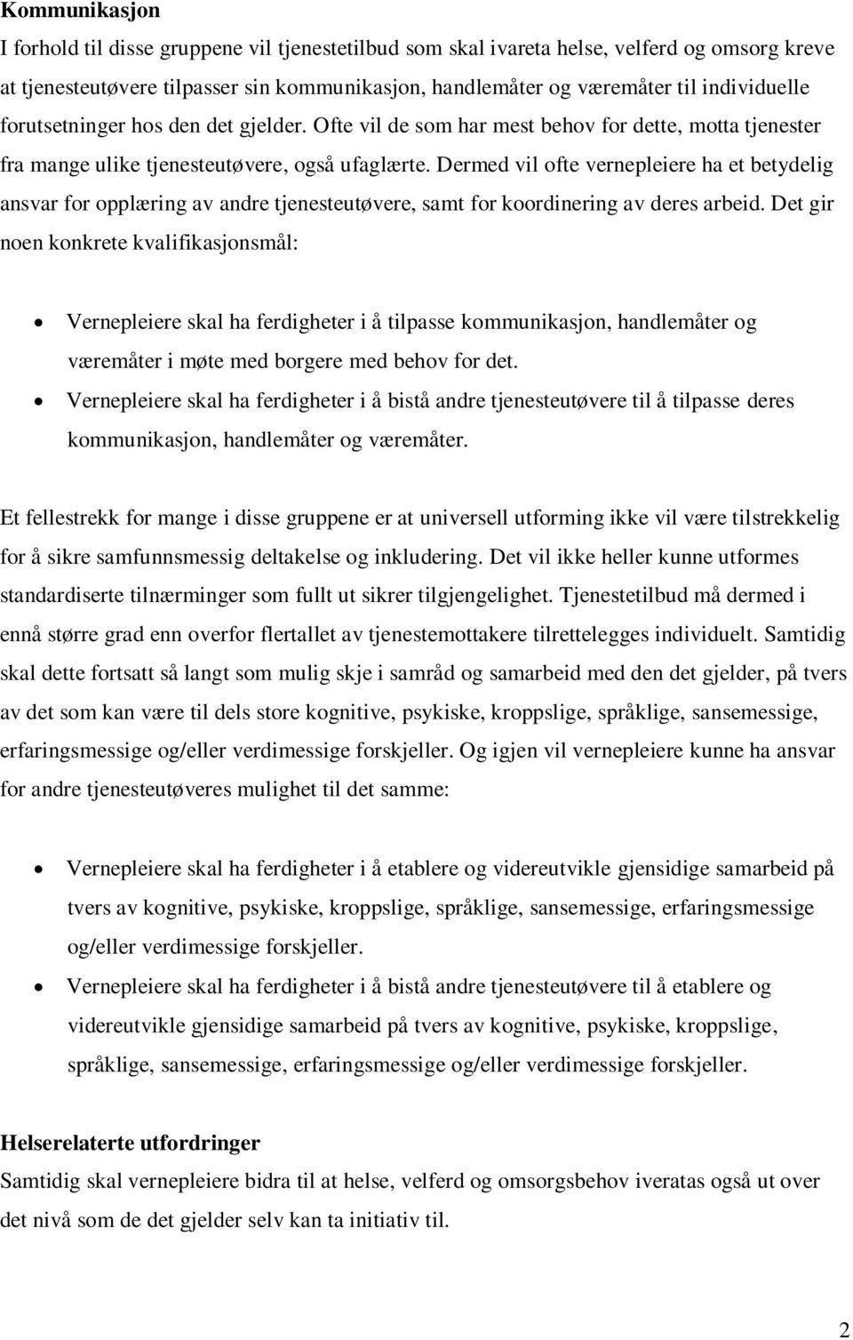 Dermed vil ofte vernepleiere ha et betydelig ansvar for opplæring av andre tjenesteutøvere, samt for koordinering av deres arbeid.