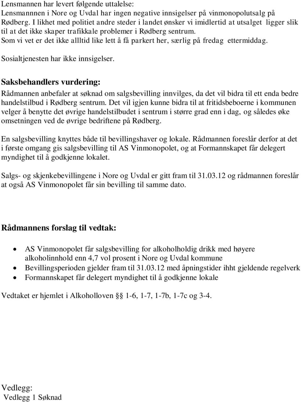 Som vi vet er det ikke allltid like lett å få parkert her, særlig på fredag ettermiddag. Sosialtjenesten har ikke innsigelser.