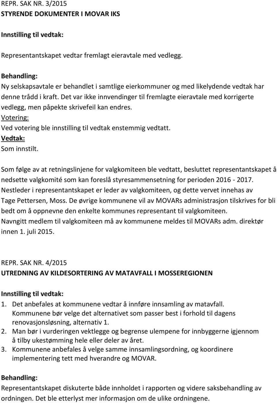 Det var ikke innvendinger til fremlagte eieravtale med korrigerte vedlegg, men påpekte skrivefeil kan endres.