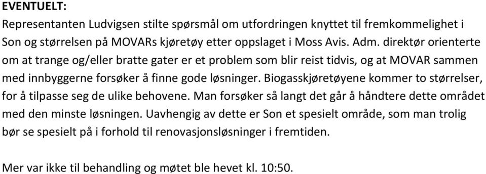 Biogasskjøretøyene kommer to størrelser, for å tilpasse seg de ulike behovene. Man forsøker så langt det går å håndtere dette området med den minste løsningen.