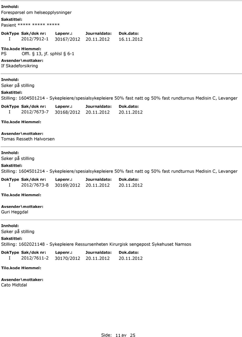 Tomas Resseth Halvorsen Stilling: 1604501214 - Sykepleiere/spesialsykepleiere 50% fast natt og 50% fast rundturnus Medisin C, Levanger