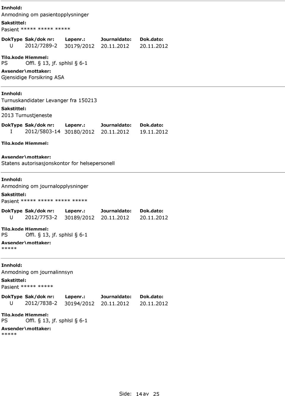 2012 Statens autorisasjonskontor for helsepersonell Anmodning om journalopplysninger Pasient ***** *****