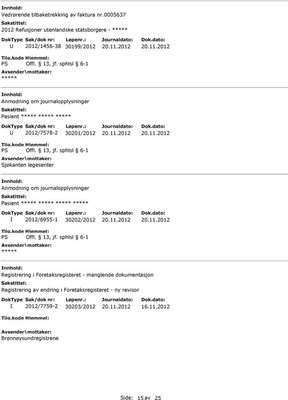 ***** ***** ***** 2012/7578-2 30201/2012 Sjøkanten legesenter Anmodning om journalopplysninger Pasient ***** ***** ***** *****