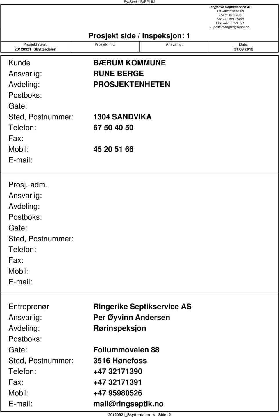 2012 Kunde Ansvarlig: Avdeling: Postboks: Gate: Sted, Postnummer: Telefon: Fax: Mobil: E-mail: BÆRUM KOMMUNE RUNE BERGE PROSJEKTENHETEN 1304 SANDVIKA 67 50