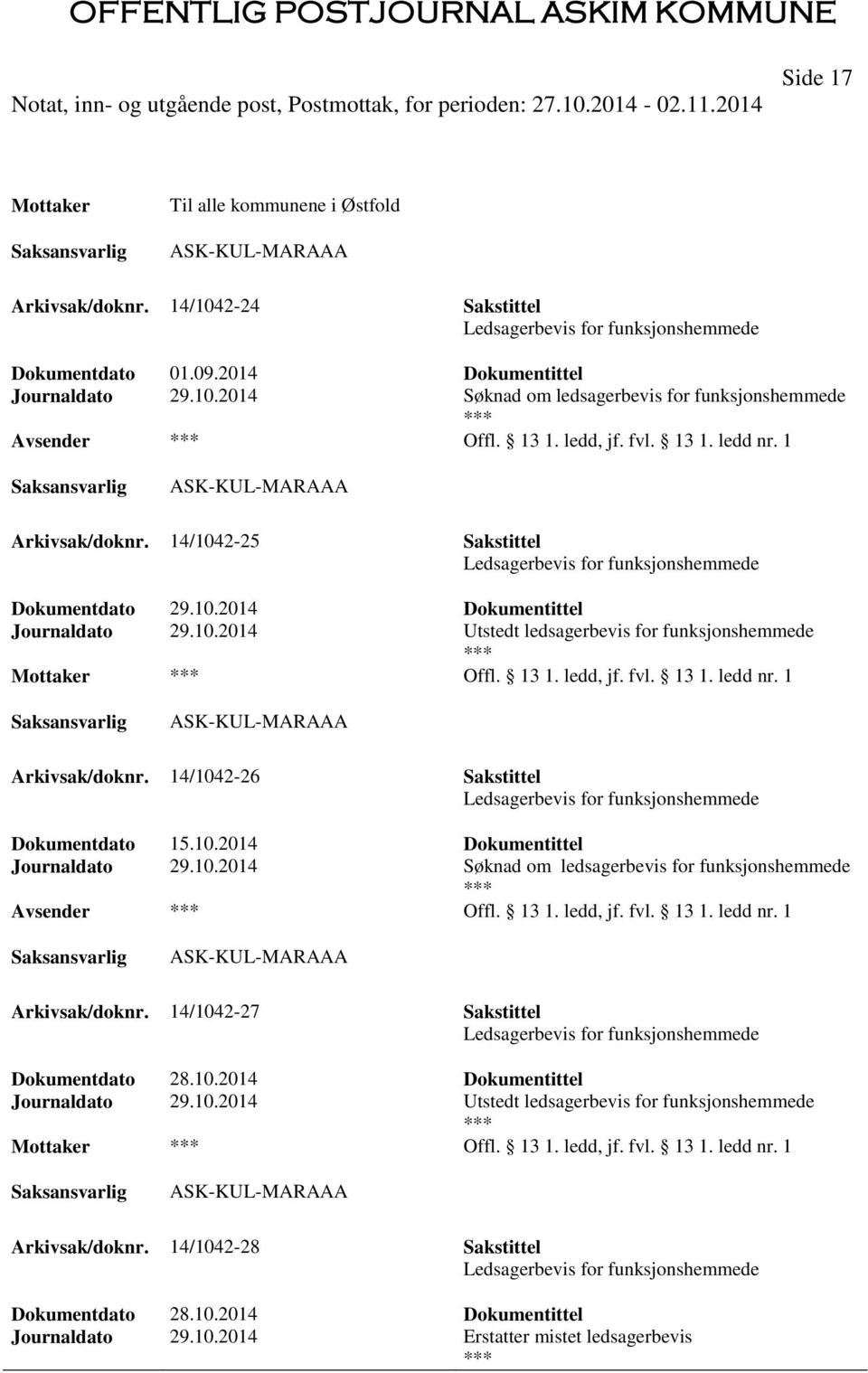 13 1. ledd, jf. fvl. 13 1. ledd nr. 1 ASK-KUL-MARAAA Arkivsak/doknr. 14/1042-26 Sakstittel Ledsagerbevis for funksjonshemmede Dokumentdato 15.10.2014 Dokumentittel Journaldato 29.10.2014 Søknad om ledsagerbevis for funksjonshemmede Offl.