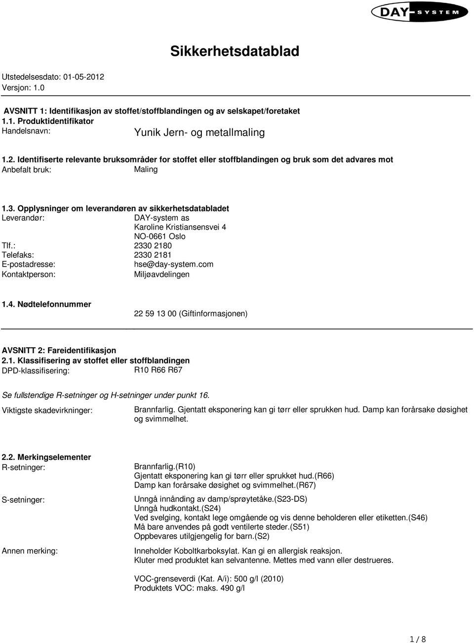 Leverandør: DAY-system as Karoline Kristiansensvei 4 NO-0661 Oslo Tlf: 2330 2180 Telefaks: 2330 2181 E-postadresse: hse@day-systemcom Kontaktperson: Miljøavdelingen 14 Nødtelefonnummer 22 59 13 00