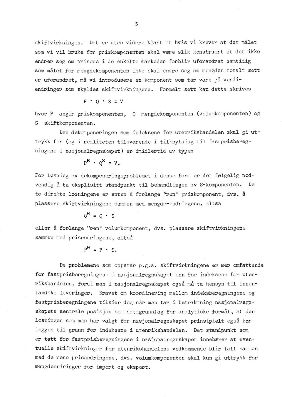 idig som målet for mengdekomponenten ikke skal endre seg Om mengden totalt sett er uforandret, ma vi introdusere en komponent som tar vare på verdiendringer som skyldes skiftvirkningene.