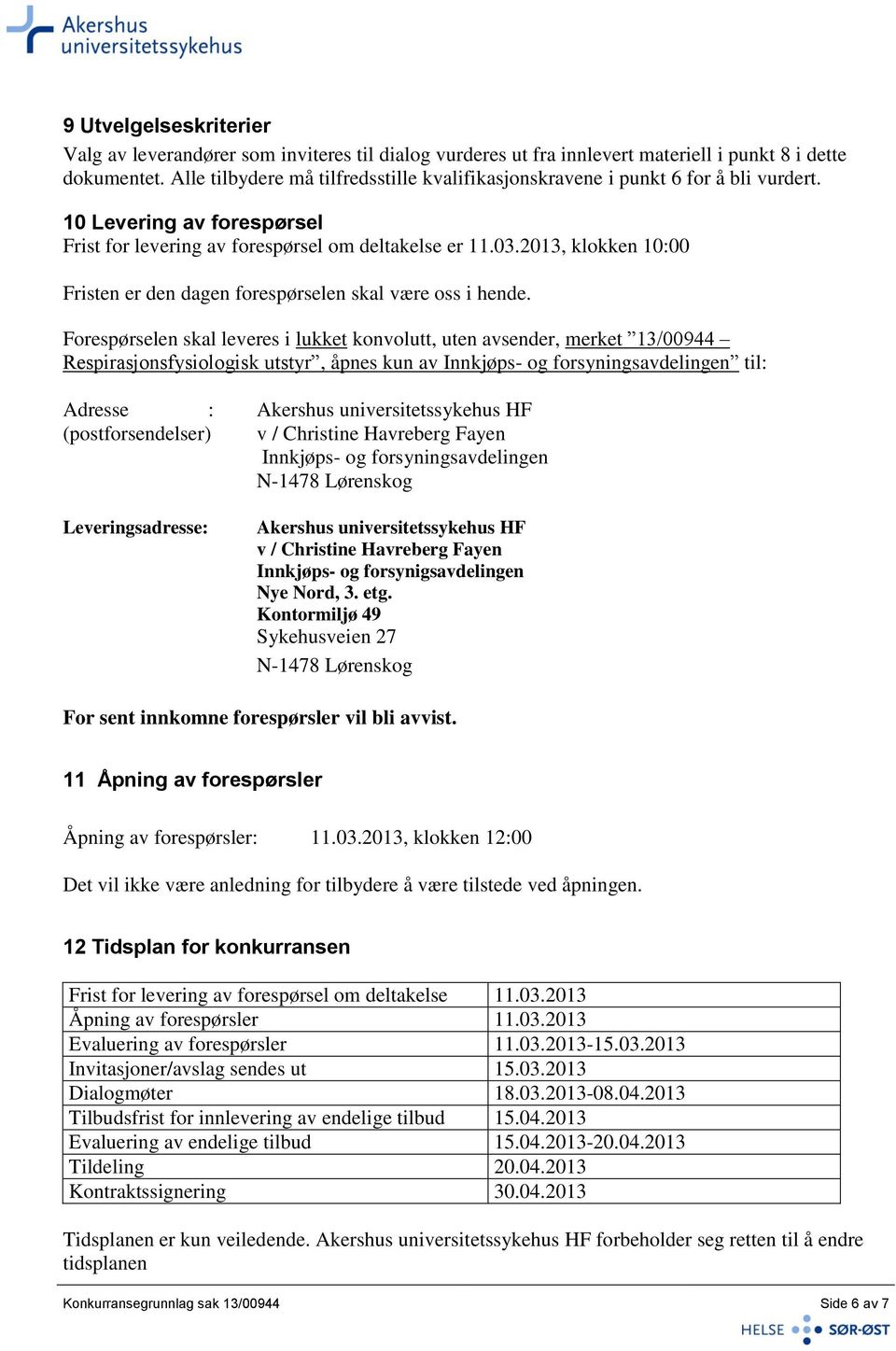 2013, klokken 10:00 Fristen er den dagen forespørselen skal være oss i hende.