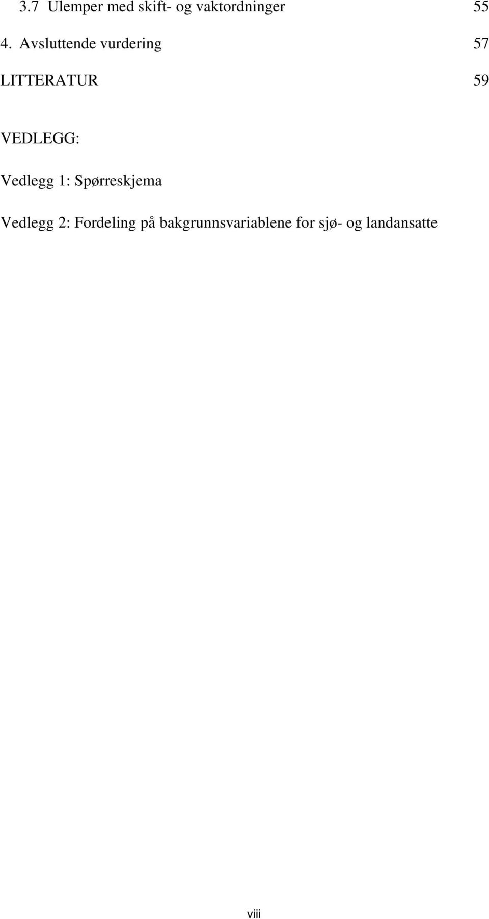 Vedlegg 1: Spørreskjema Vedlegg 2: Fordeling på