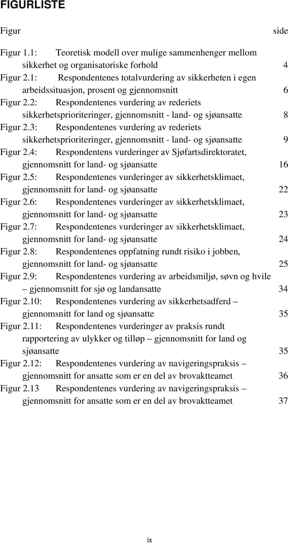 2: Respondentenes vurdering av rederiets sikkerhetsprioriteringer, gjennomsnitt - land- og sjøansatte 8 Figur 2.