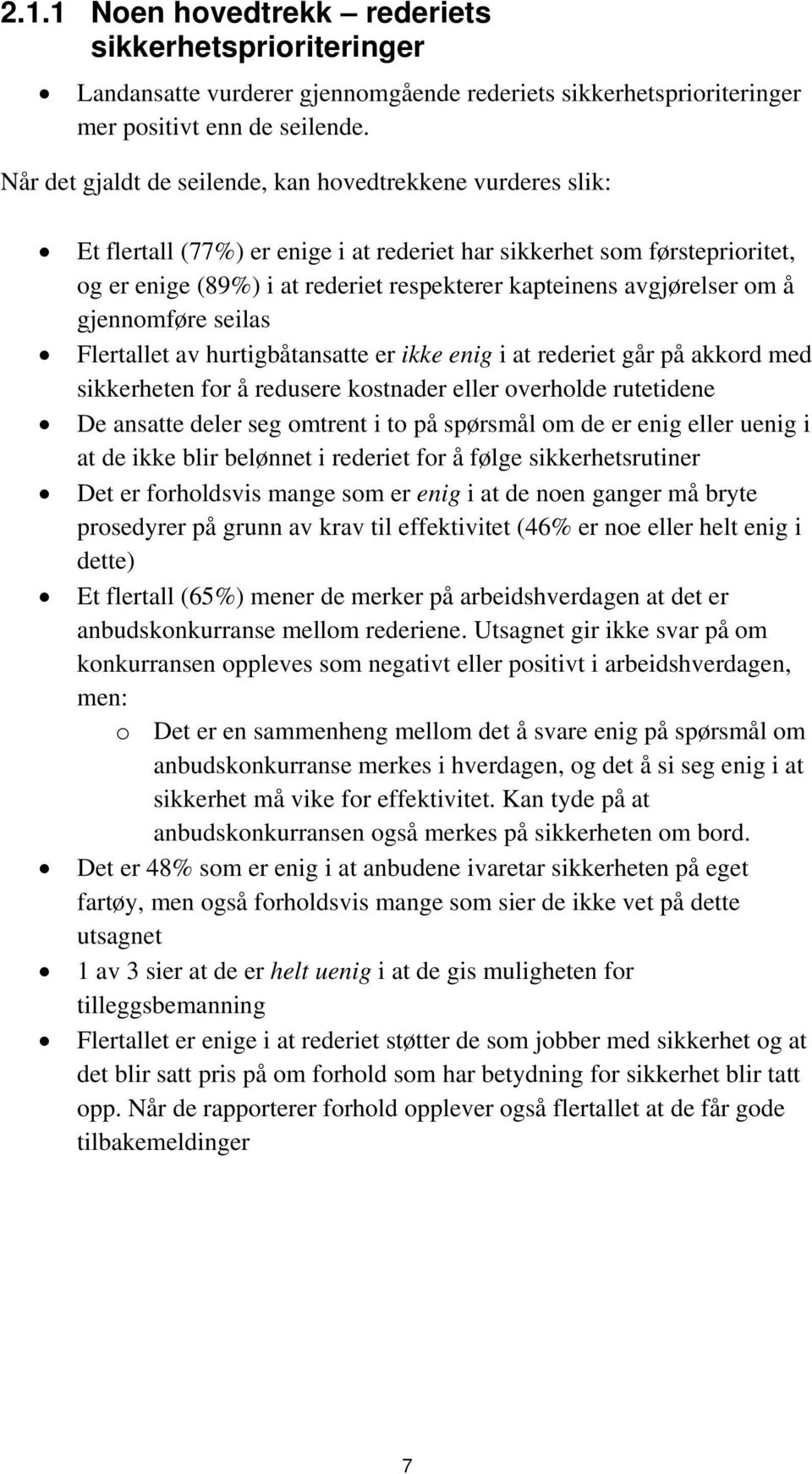 avgjørelser om å gjennomføre seilas Flertallet av hurtigbåtansatte er ikke enig i at rederiet går på akkord med sikkerheten for å redusere kostnader eller overholde rutetidene De ansatte deler seg