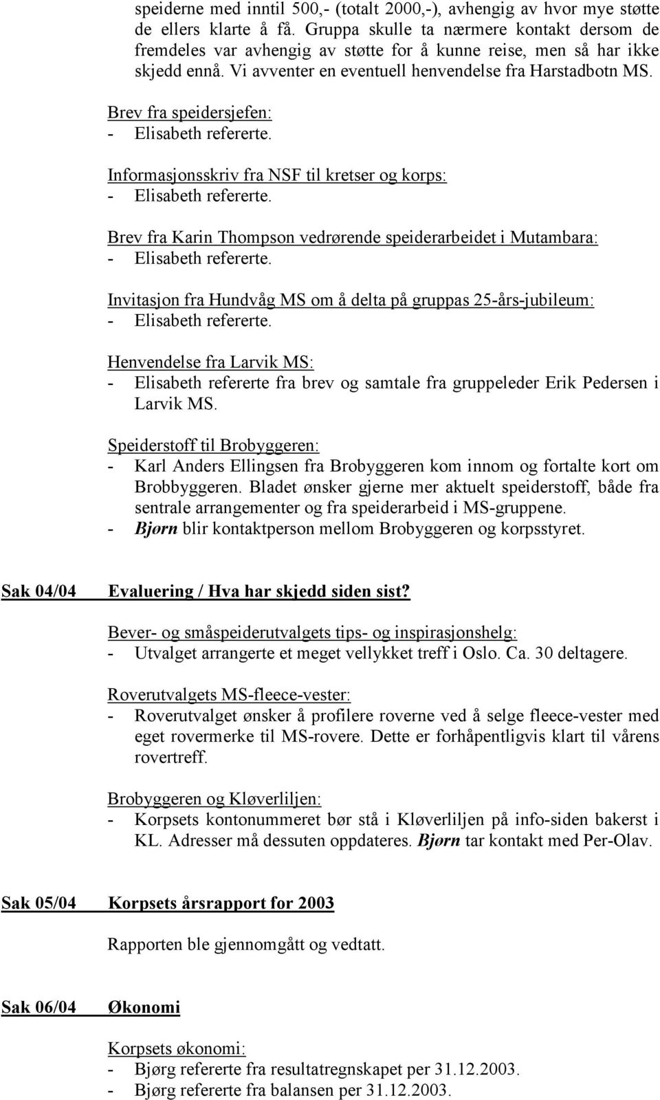 Brev fra speidersjefen: Informasjonsskriv fra NSF til kretser og korps: Brev fra Karin Thompson vedrørende speiderarbeidet i Mutambara: Invitasjon fra Hundvåg MS om å delta på gruppas