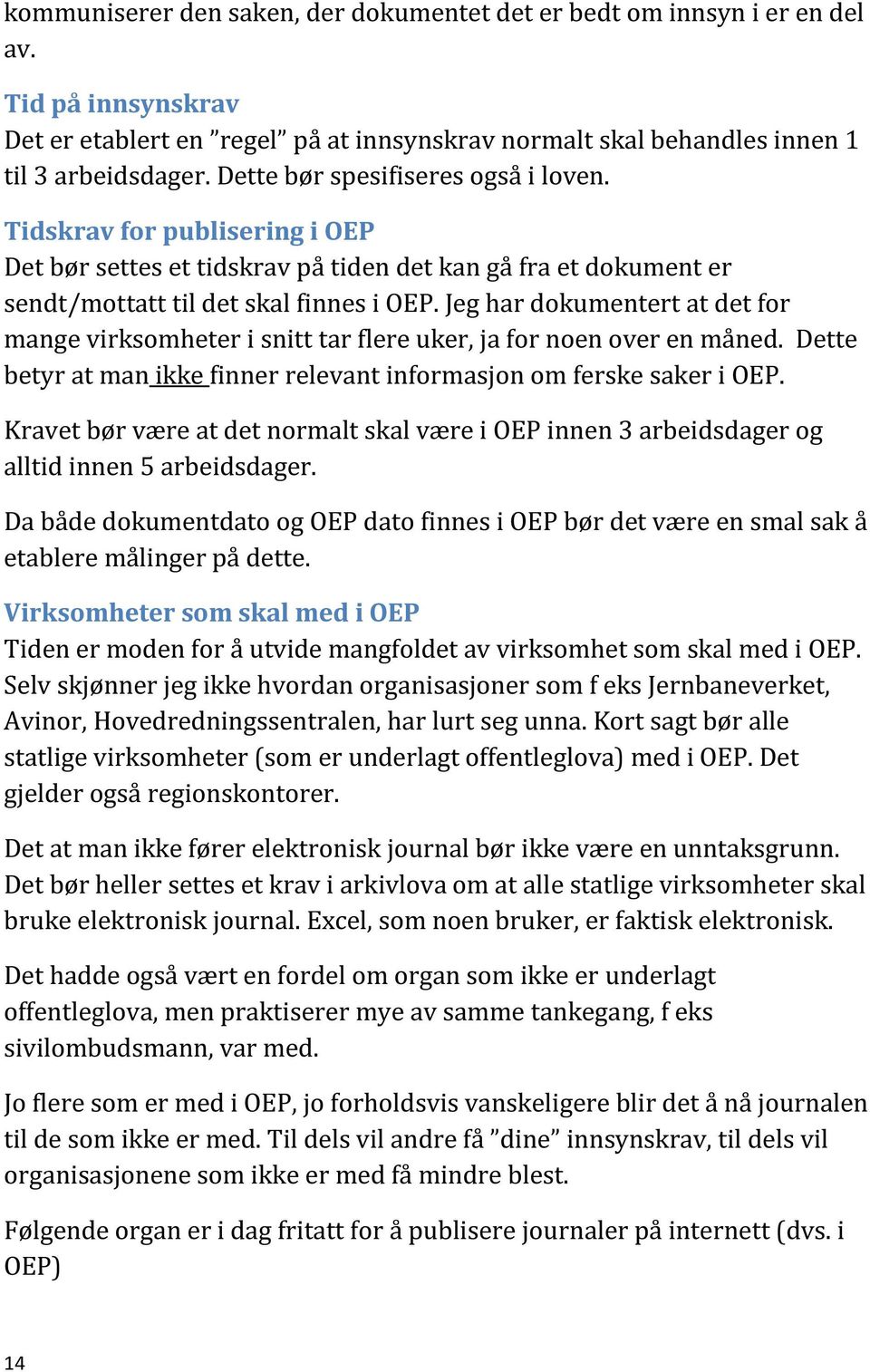 Jeg har dokumentert at det for mange virksomheter i snitt tar flere uker, ja for noen over en måned. Dette betyr at man ikke finner relevant informasjon om ferske saker i OEP.