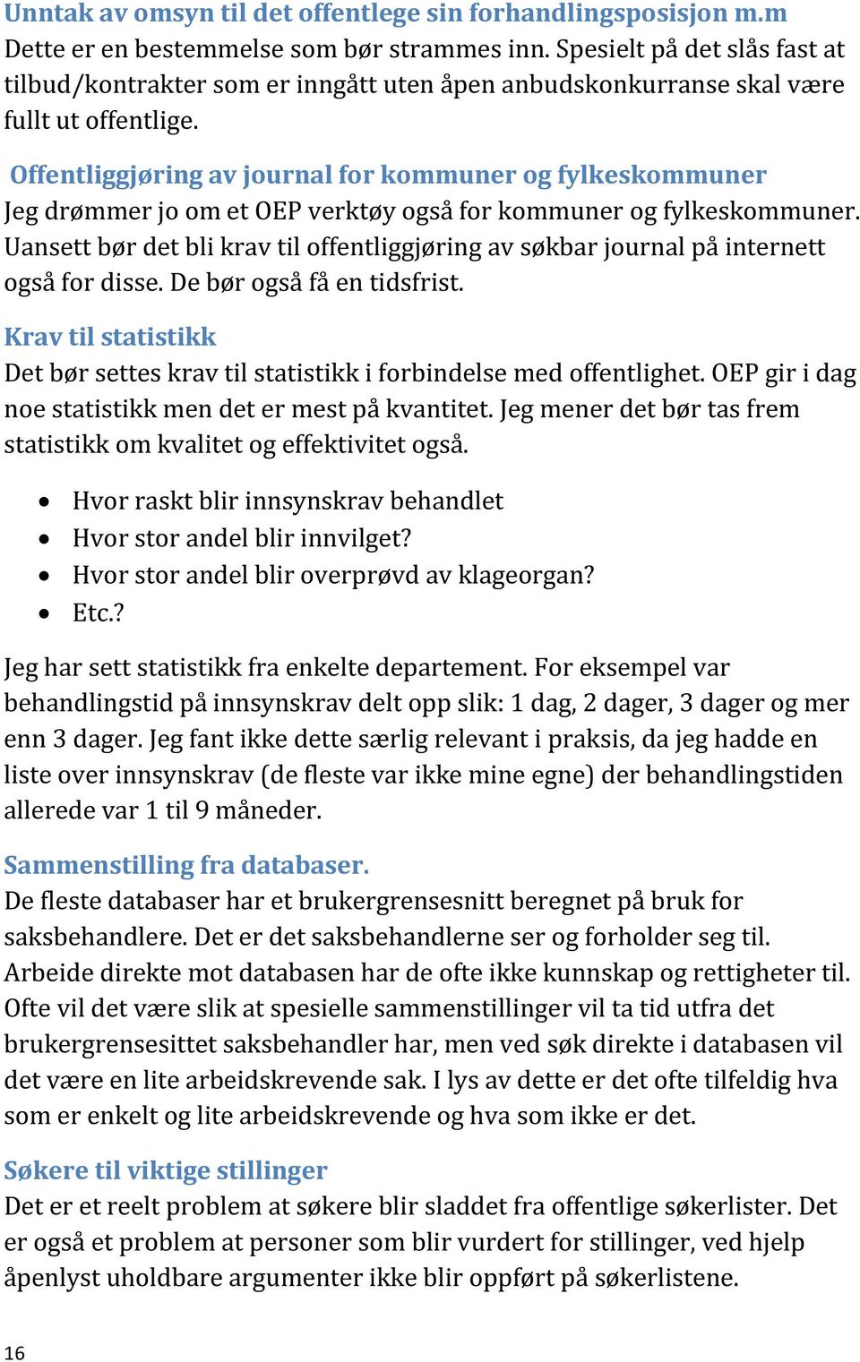 Offentliggjøring av journal for kommuner og fylkeskommuner Jeg drømmer jo om et OEP verktøy også for kommuner og fylkeskommuner.