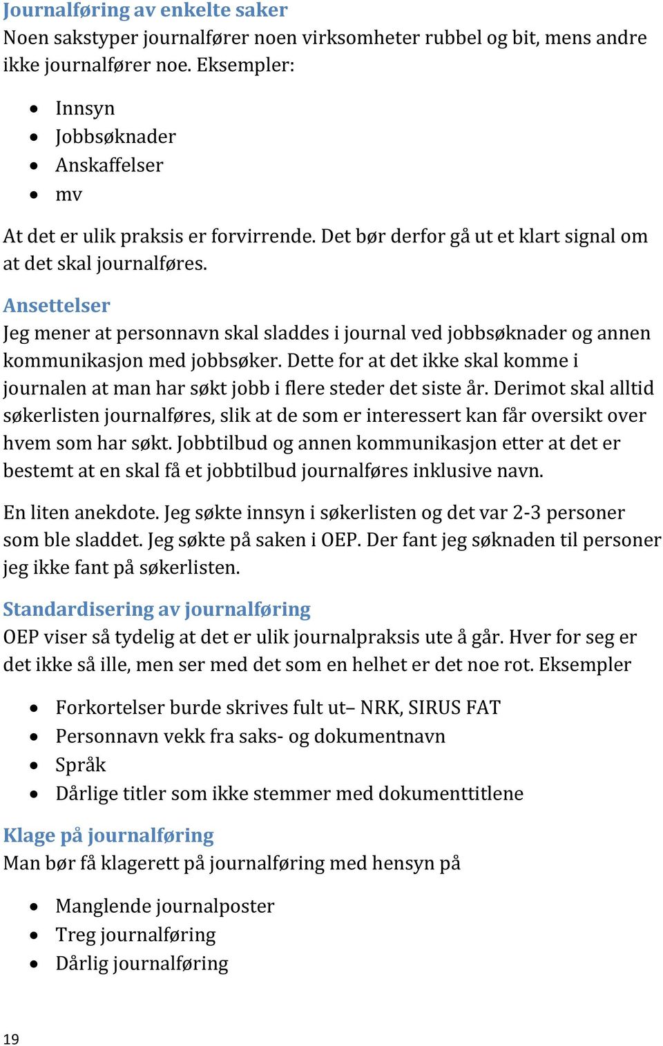 Ansettelser Jeg mener at personnavn skal sladdes i journal ved jobbsøknader og annen kommunikasjon med jobbsøker.