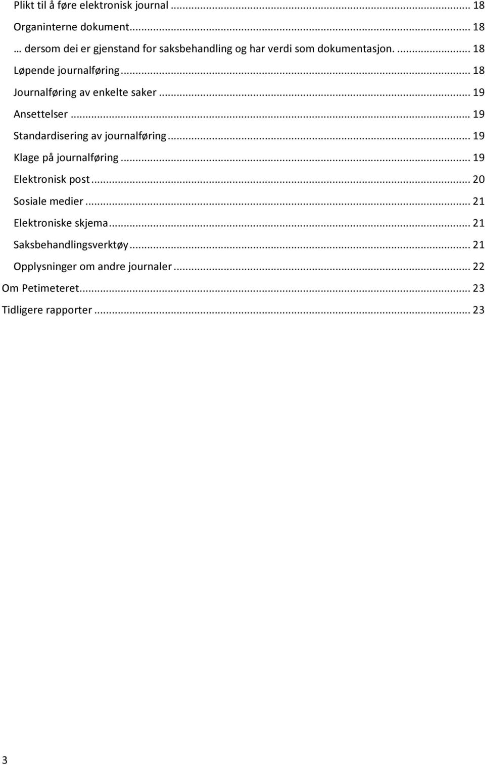 .. 18 Journalføring av enkelte saker... 19 Ansettelser... 19 Standardisering av journalføring... 19 Klage på journalføring.