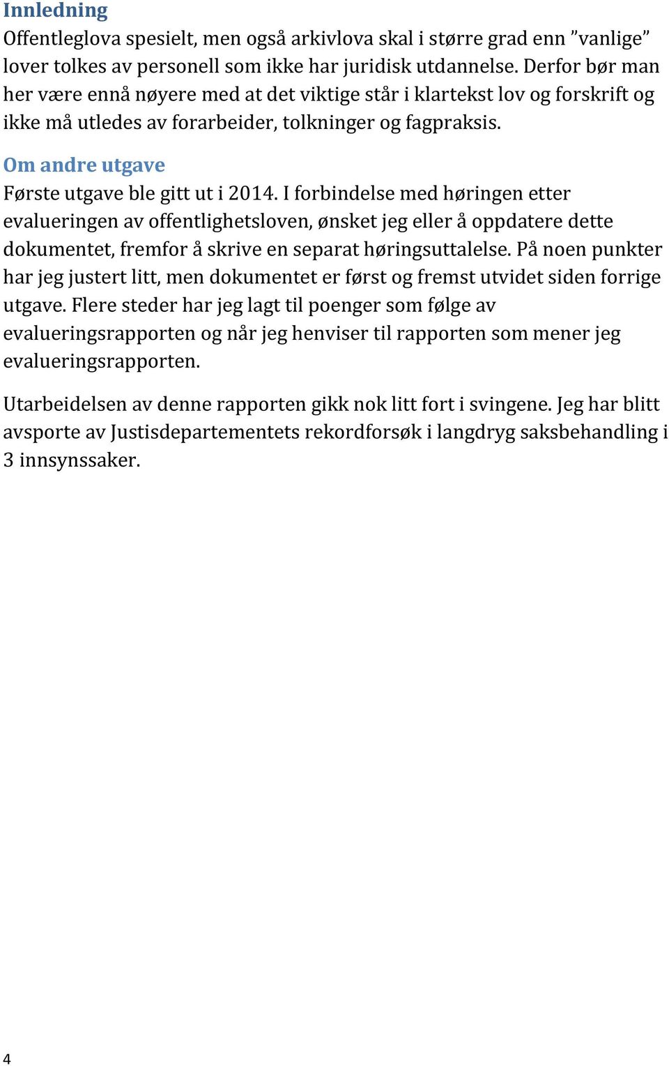 I forbindelse med høringen etter evalueringen av offentlighetsloven, ønsket jeg eller å oppdatere dette dokumentet, fremfor å skrive en separat høringsuttalelse.