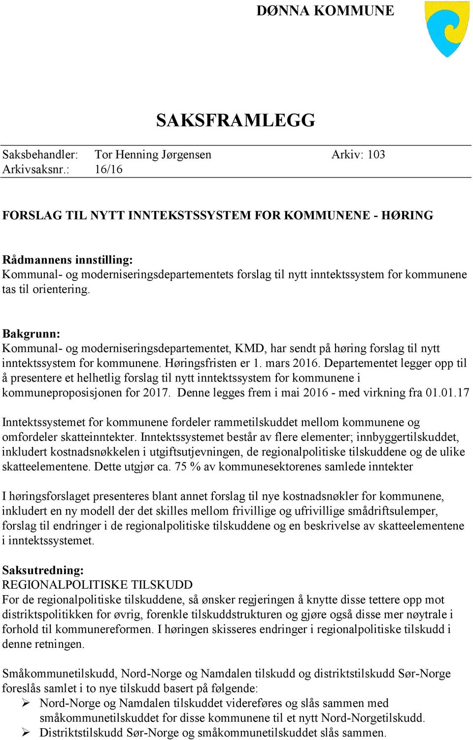 Bakgrunn: Kommunal- og moderniseringsdepartementet, KMD, har sendt på høring forslag til nytt inntektssystem for kommunene. Høringsfristen er 1. mars 2016.