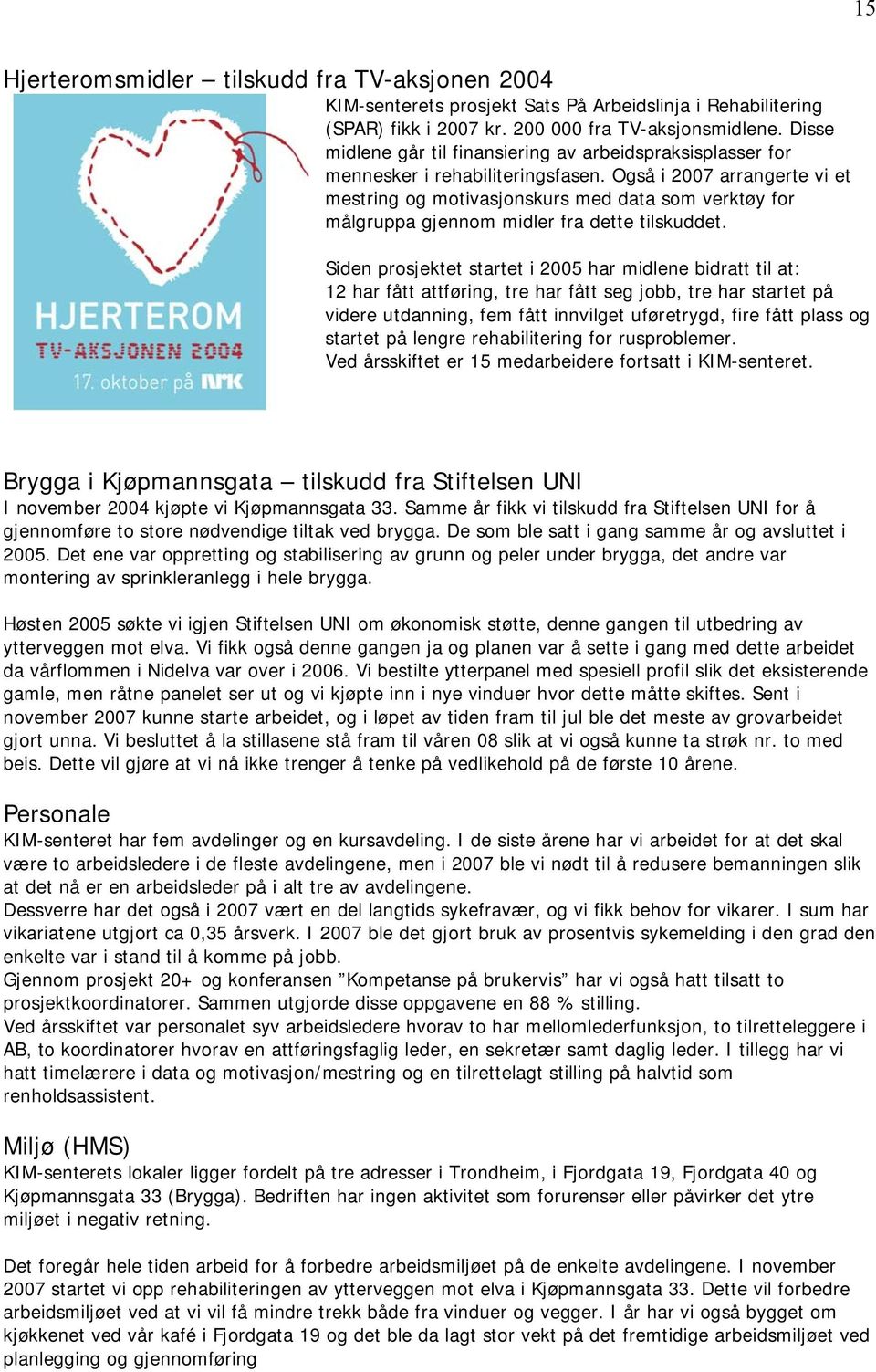 Også i 2007 arrangerte vi et mestring og motivasjonskurs med data som verktøy for målgruppa gjennom midler fra dette tilskuddet.