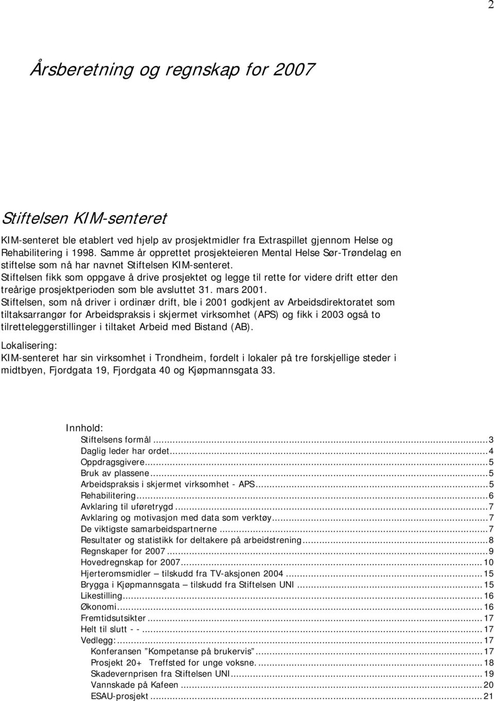 Stiftelsen fikk som oppgave å drive prosjektet og legge til rette for videre drift etter den treårige prosjektperioden som ble avsluttet 31. mars 2001.