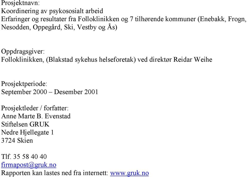 direktør Reidar Weihe Prosjektperiode: September 2000 Desember 2001 Prosjektleder / forfatter: Anne Marte B.