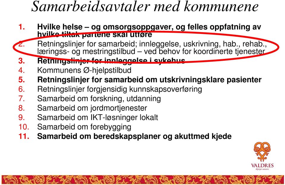 Retningslinjer for innleggelse i sykehus 4. Kommunens Ø-hjelpstilbud 5. Retningslinjer for samarbeid om utskrivningsklare pasienter 6.