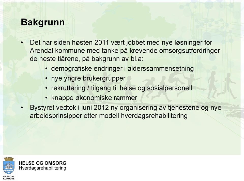 a: demografiske endringer i alderssammensetning nye yngre brukergrupper rekruttering / tilgang til helse og