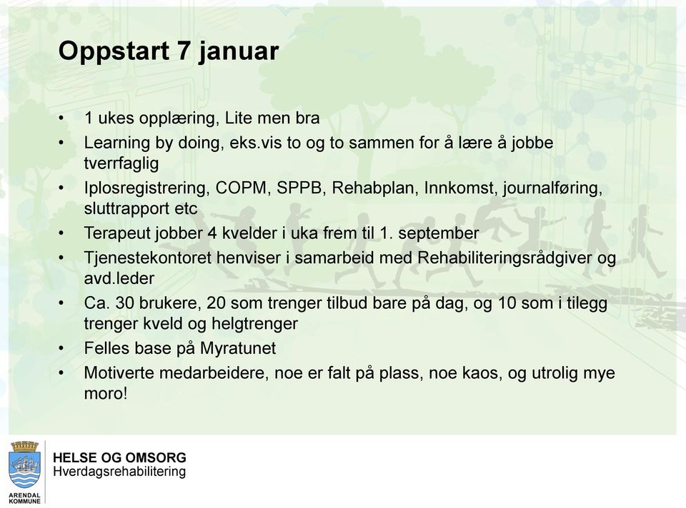 Terapeut jobber 4 kvelder i uka frem til 1. september Tjenestekontoret henviser i samarbeid med Rehabiliteringsrådgiver og avd.