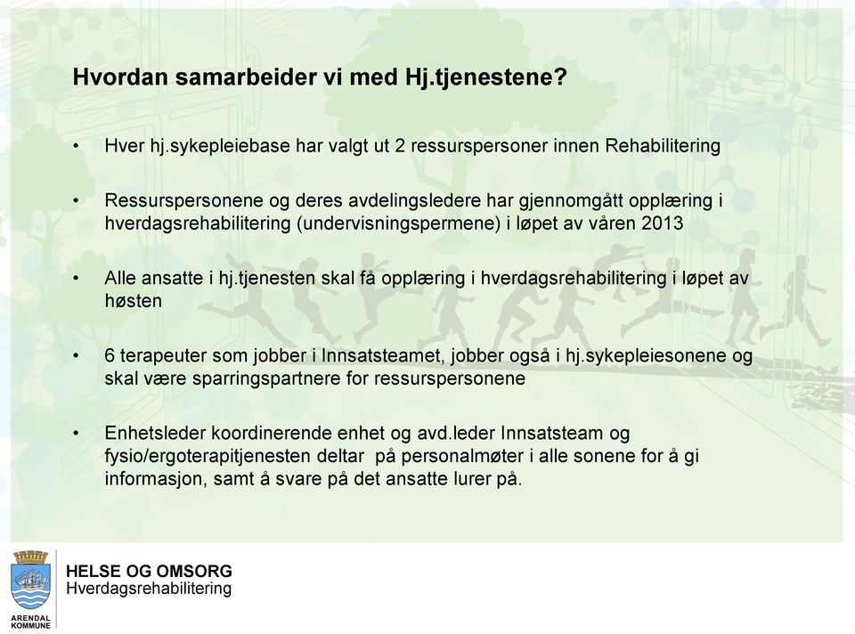 (undervisningspermene) i løpet av våren 2013 Alle ansatte i hj.