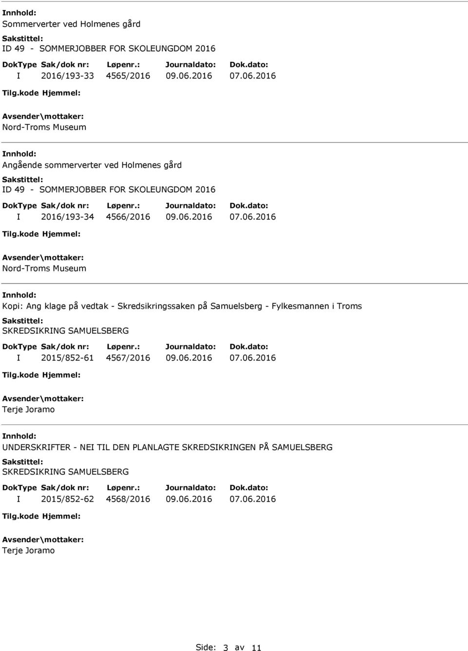 Kopi: Ang klage på vedtak - Skredsikringssaken på Samuelsberg - Fylkesmannen i Troms SKRDSKRNG SAMLSBRG 2015/852-61 4567/2016