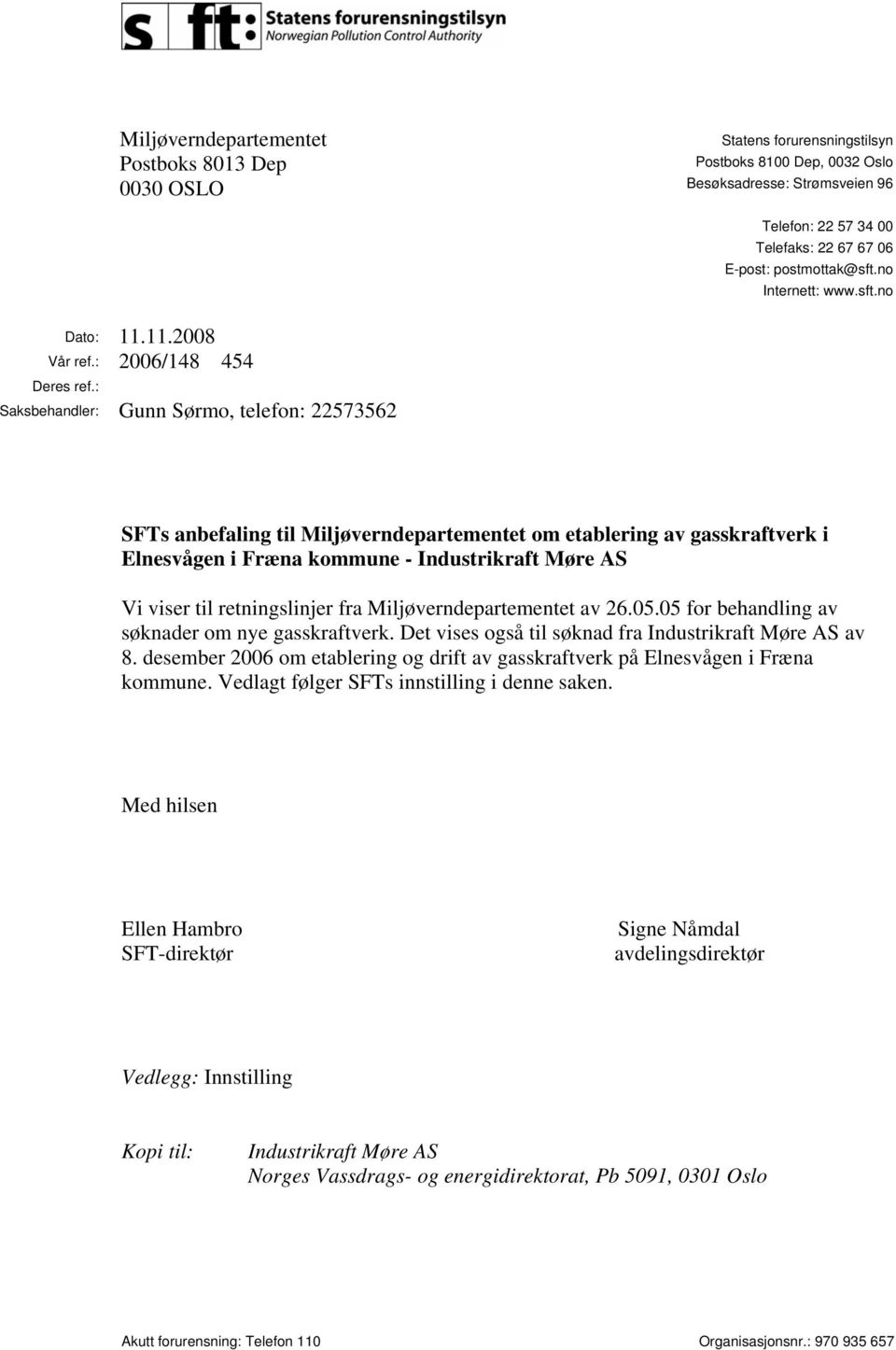 : Saksbehandler: Gunn Sørmo, telefon: 22573562 SFTs anbefaling til Miljøverndepartementet om etablering av gasskraftverk i Elnesvågen i Fræna kommune - Industrikraft Møre AS Vi viser til