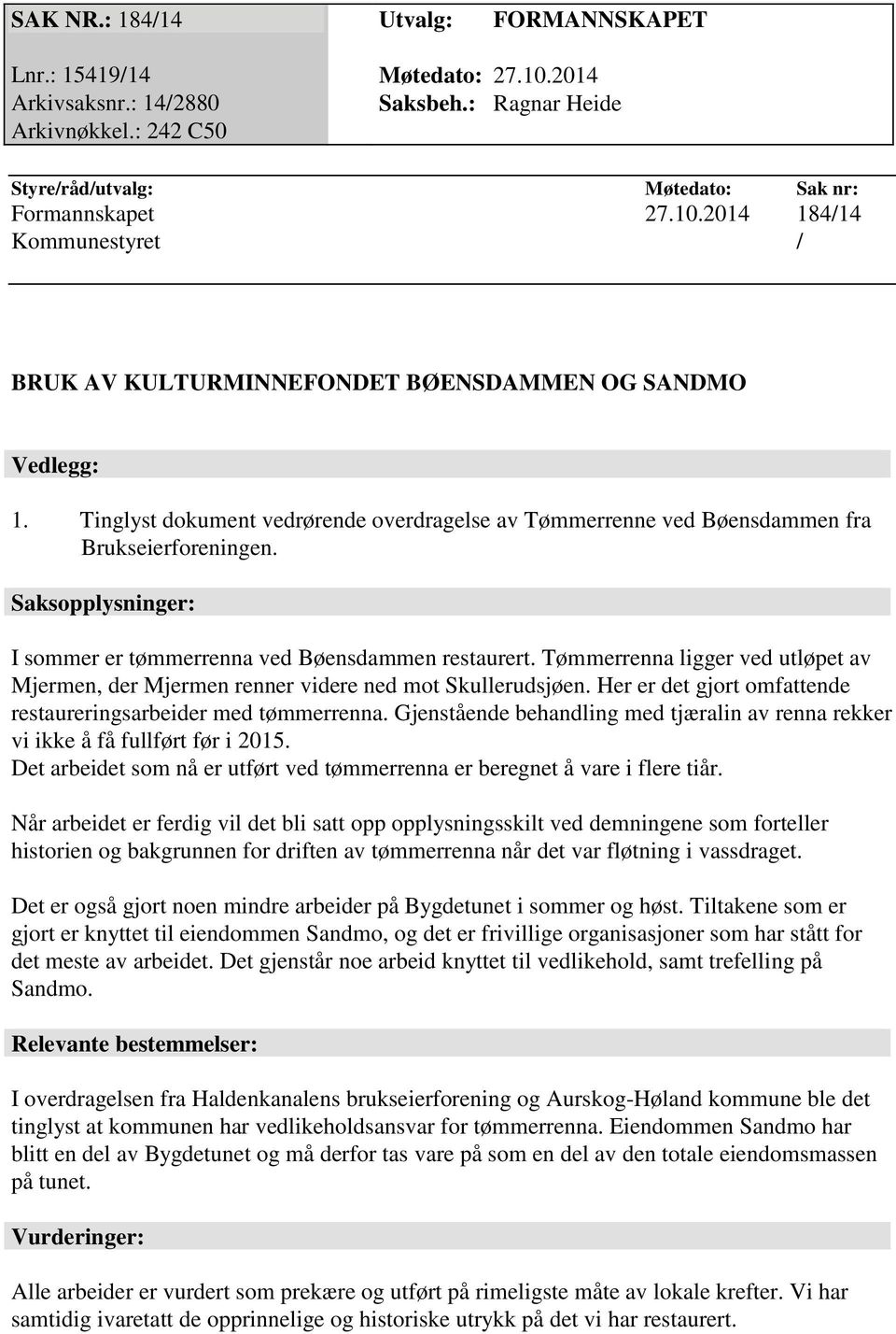 Tømmerrenna ligger ved utløpet av Mjermen, der Mjermen renner videre ned mot Skullerudsjøen. Her er det gjort omfattende restaureringsarbeider med tømmerrenna.