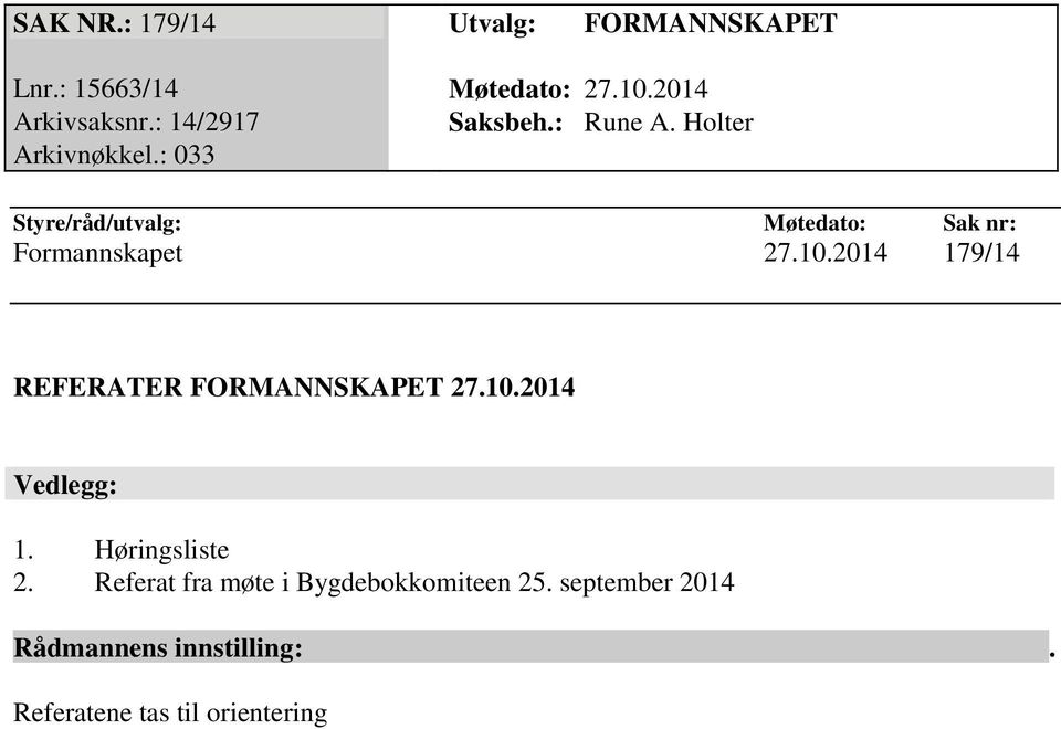 : 033 Styre/råd/utvalg: Møtedato: Sak nr: Formannskapet 27.10.