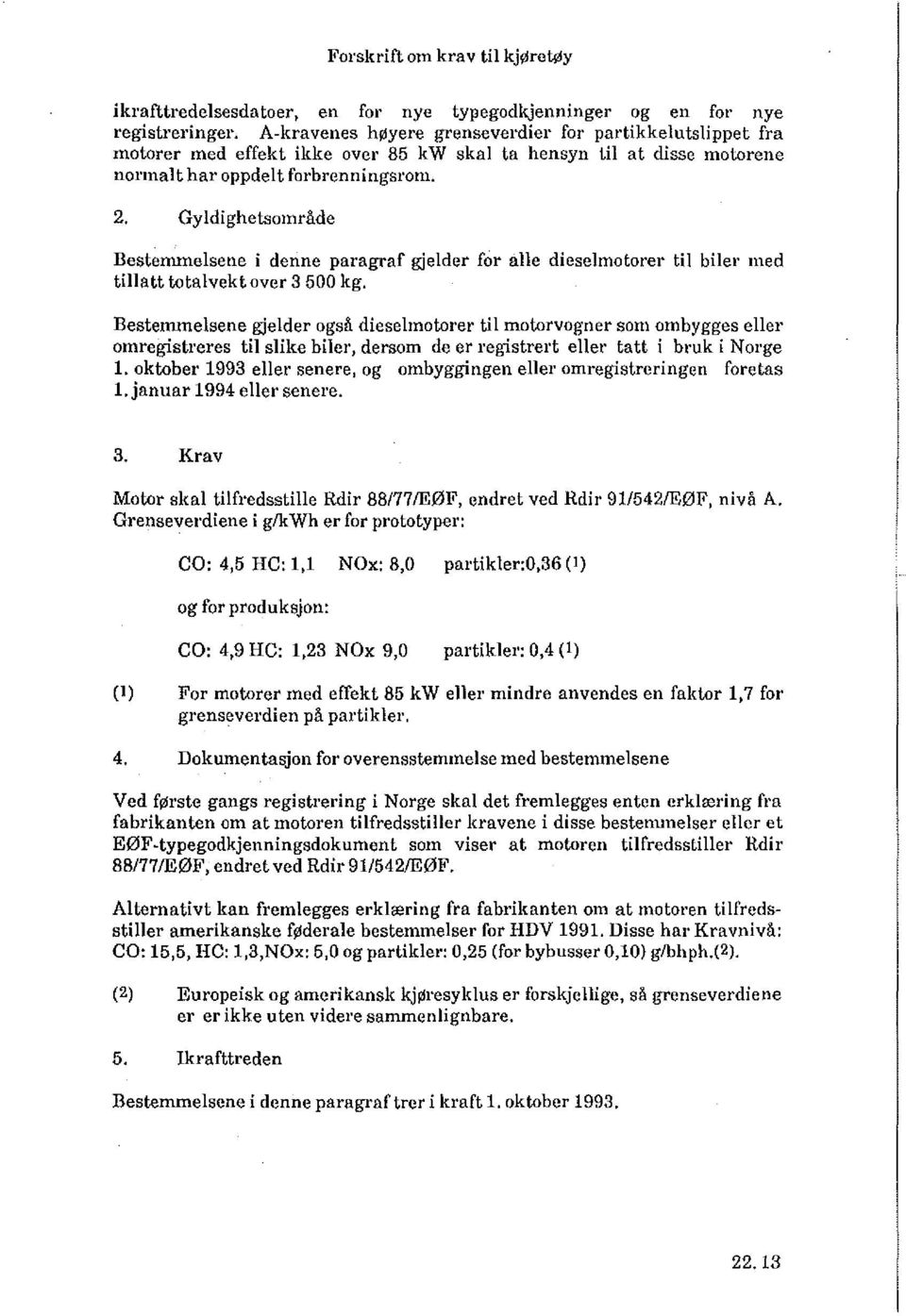 Gyldighetsområde Bestemmelsene i denne paragraf gjelder for alle dieselmotorer til biler med tillatt totalvekt over 3 500 kg.